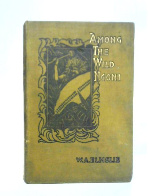 Among The Wild Ngoni: Being Some Chapters In The History Of The Livingstonia Mission