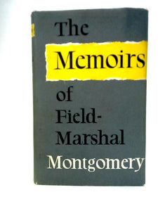 The Memoirs Of Field-Marshal The Viscount Montgomery Of Alamein 