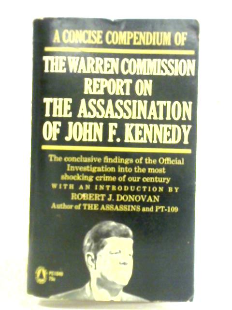 A Concise Compendium Of The Warren Commission Report On The Assassination Of John F. Kennedy