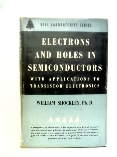 Electrons And Holes In Semiconductors, With Applications To Transistor Electronics