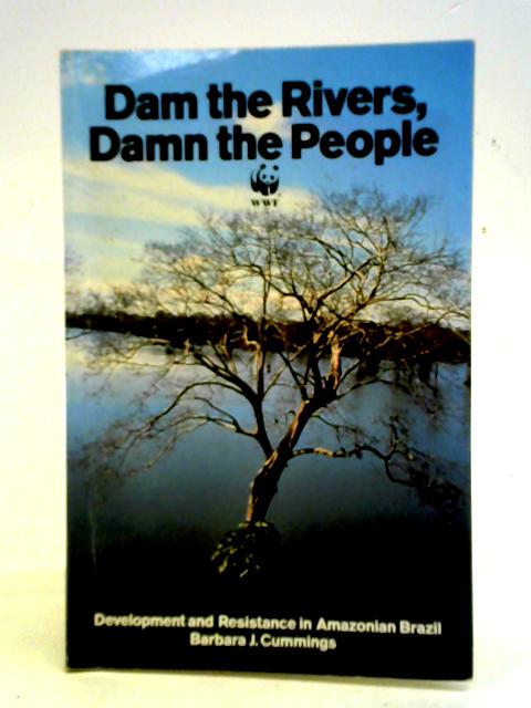 Dam the Rivers, Damn the People: Development and Resistance in ...