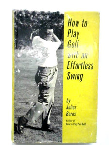 How To Play Golf With An Effortless Swing 