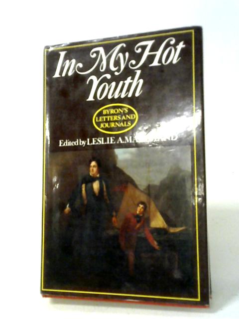In My Hot Youth, 1798-1810 vol.1 (Letters and Journals)