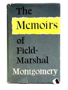 The Memoirs Of Field-marshal The Viscount Montgomery Of Alamein 