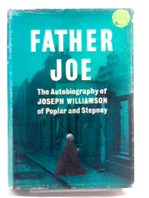 Father Joe: The Autobiography of Joseph Williamson of Poplar and Stepney