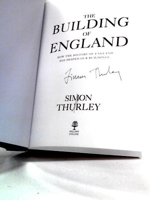 The Building of England: How the History of England Has Shaped Our Buildings