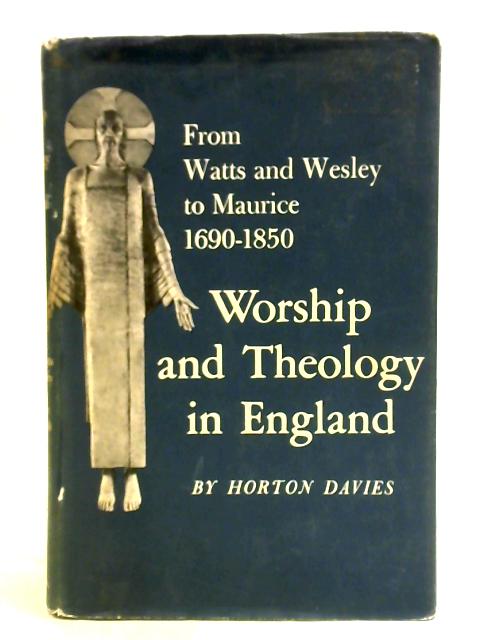 Worship and Theology in England, Volume III: From Watts and Wesley to Maurice
