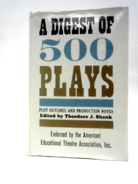 A Digest Of 500 Plays: Plot Outlines And Production Notes
