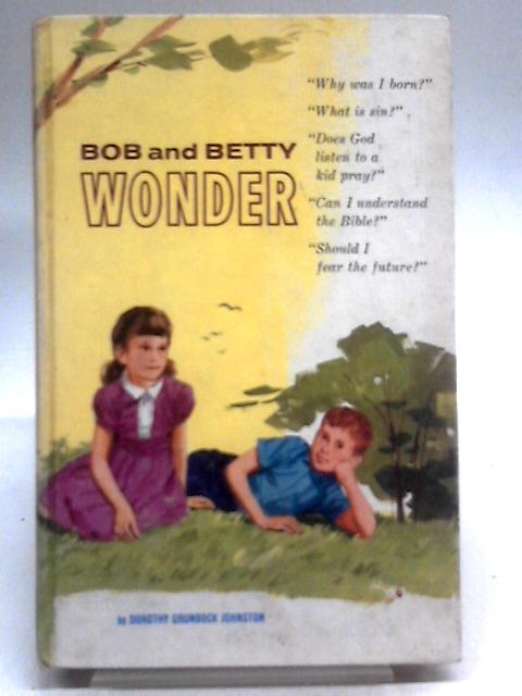 Bob and Betty Wonder: Stirring devotional readings for boys and girls 9 to 11 years old