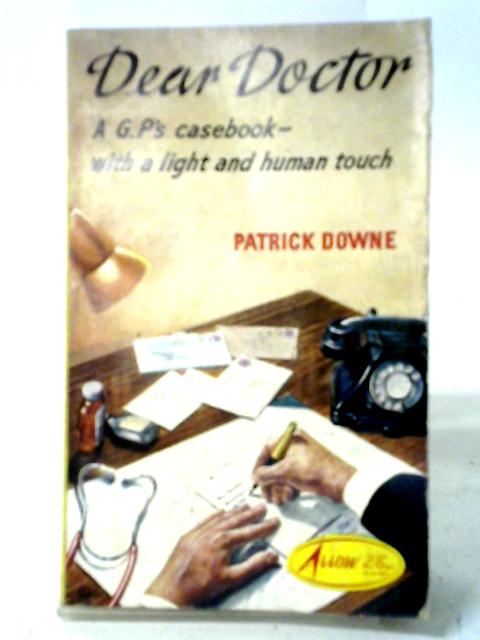 Dear Doctor A G.P.'s Casebook - With A Light And Human Touch.