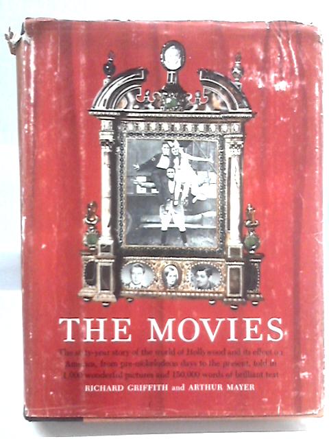 The Movies. The Sixty-year Story of the World of Hollywood and its Effect on America, from Pre-Nickelodeon Days to the Present.