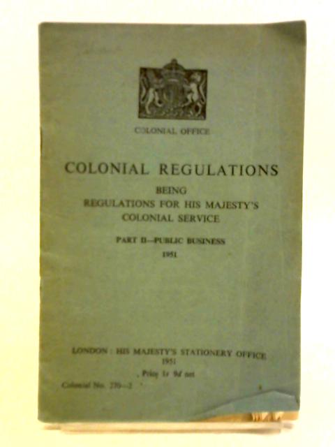 Colonial Regulations Being Regulations for His Majesty's Colonial ...