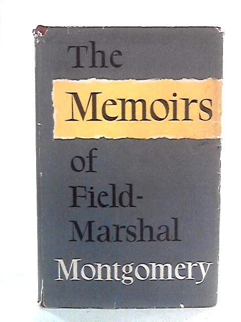 The Memoirs of Field-Marshal the Viscount Montgomery of Alamein