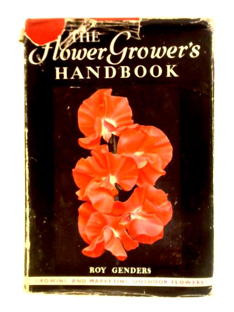 The Flower Grower's Handbook: Growing And Marketing Outdoor Flowers