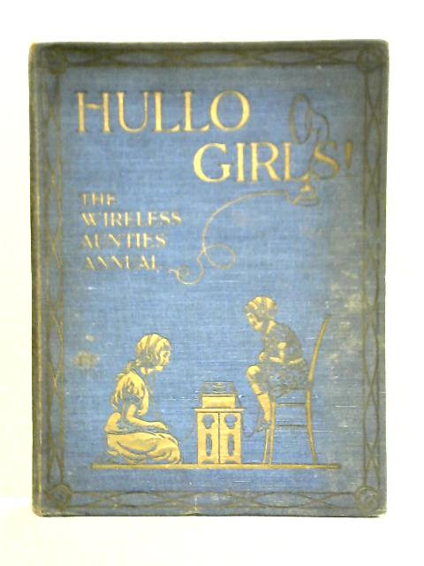 Hullo Girls! A Budget of Good Things By the Aunties on the Wireless