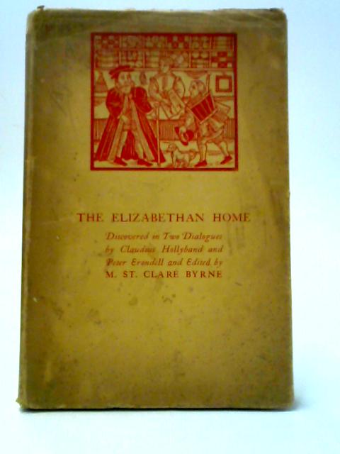 The Elizabethan Home - Discovered In Two Dialogues By Claudius Hollyband & Peter Erondell