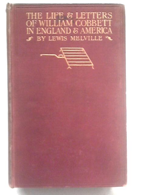 The Life And Letters Of William Cobbett In England & America, Vol. One