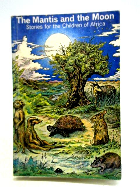 Mantis and the Moon: Stories for the Children of Africa | Old & Rare at ...