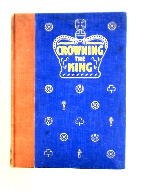 Crowning the King - The History, Symbolism and Meaning of the Coronation Ceremony