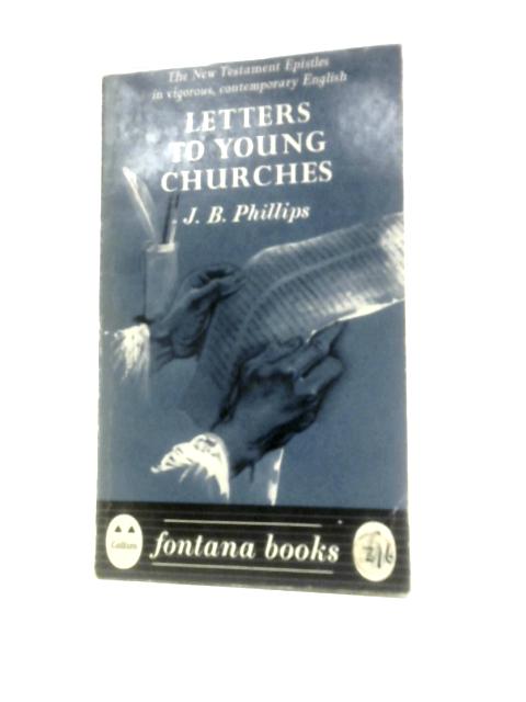 Letters to Young Churches a New Translation of the New Testament Epistles