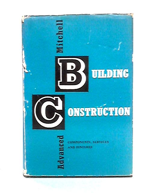 Mitchell's Advanced Building Construction: Components, Services And Finishes