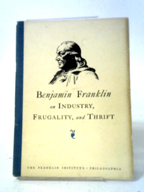 Benjamin Franklin on Industry, Frugality and Thrift