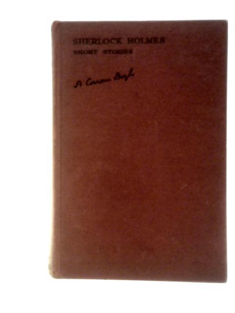 Sherlock Holmes: His Adventures. Memoirs. Return. His Last Bow & The Case-Book. The Complete Short Stories