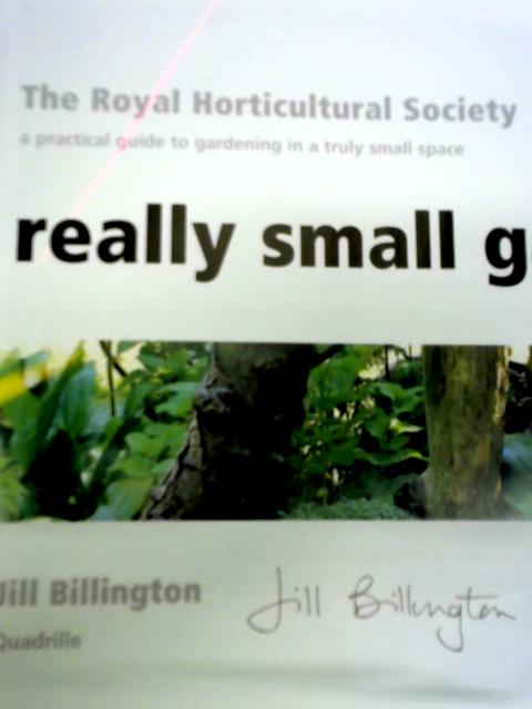 Really Small Gardens: A Practical Guide To Gardening In A Truly Small Space