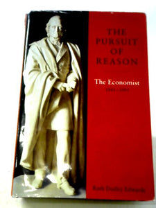 The Pursuit of Reason: The Economist 1843-1993 