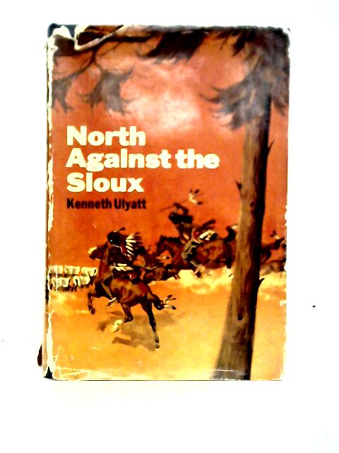 North Against The Sioux: A Story Of The American West At The Time Of The Indian Wars Of The 60's