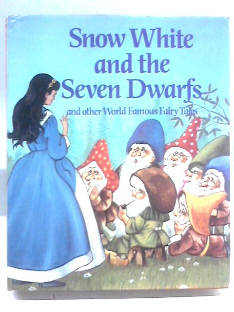 Snow-White and the Seven Dwarfs and Other World Famous Fairy Tales