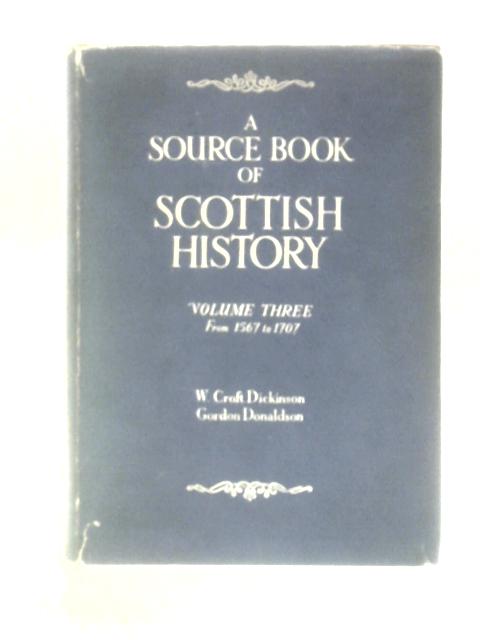 A Source Book of Scottish History Vol. 3 1567 to 1707