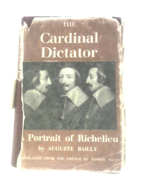 The Cardinal Dictator: A Portrait Of Richelieu