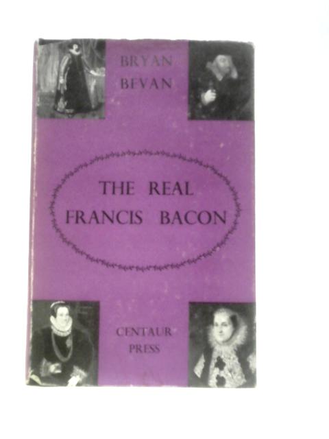 The Real Francis Bacon: a Biography