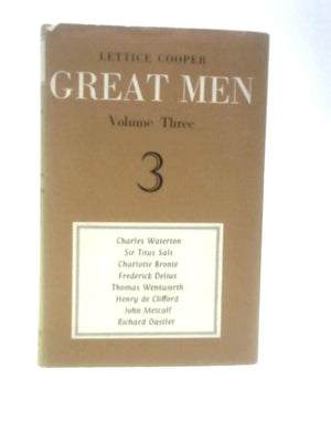 Great Men Volume 3: Waterton, Salt, Bronte, Delius, Wentworth, de Clifford, Metcalf, Oastler