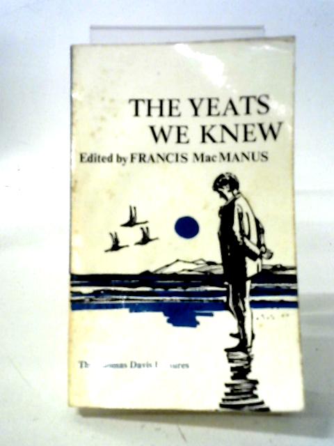 The Yeats We Knew, Memoirs By Padraic Colum, Francis Stuart, Monk Gibbon, Earnan De Blaghd, And Austin Clarke