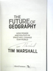 The Future of Geography: How Power and Politics in Space Will Change Our World 