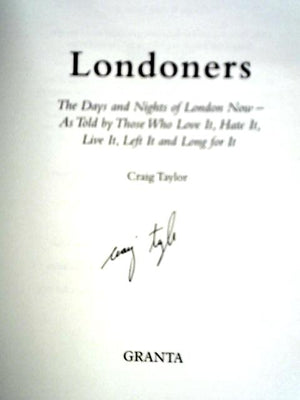Londoners: The Days and Nights of London Now, As Told by Those Who Love It, Hate It, Live It, Left It and Long for It