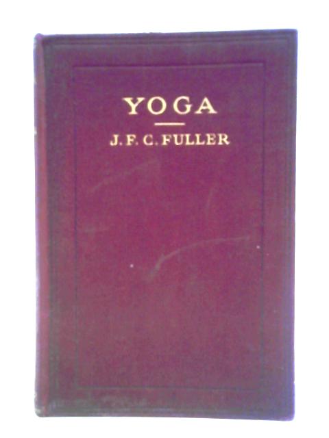 Yoga: A Study Of The Mystical Philosophy Of The Brahmins And Buddhists