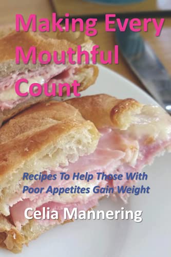 Making Every Mouthful Count: Recipes To Help Those With Poor Appetites Gain Weight