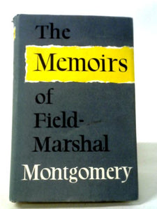 The Memoirs Of Field-marshal The Viscount Montgomery Of Alamein 