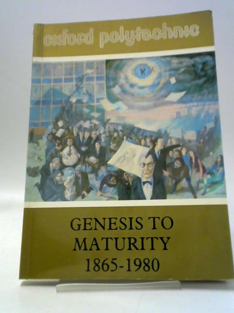 Oxford Polytechnic: Genesis to Maturity 1865-1980 With A Decennial Review