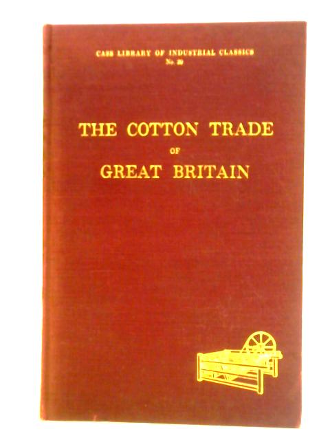 The Cotton Trade of Great Britain: Its Rise Progress and Present Extent