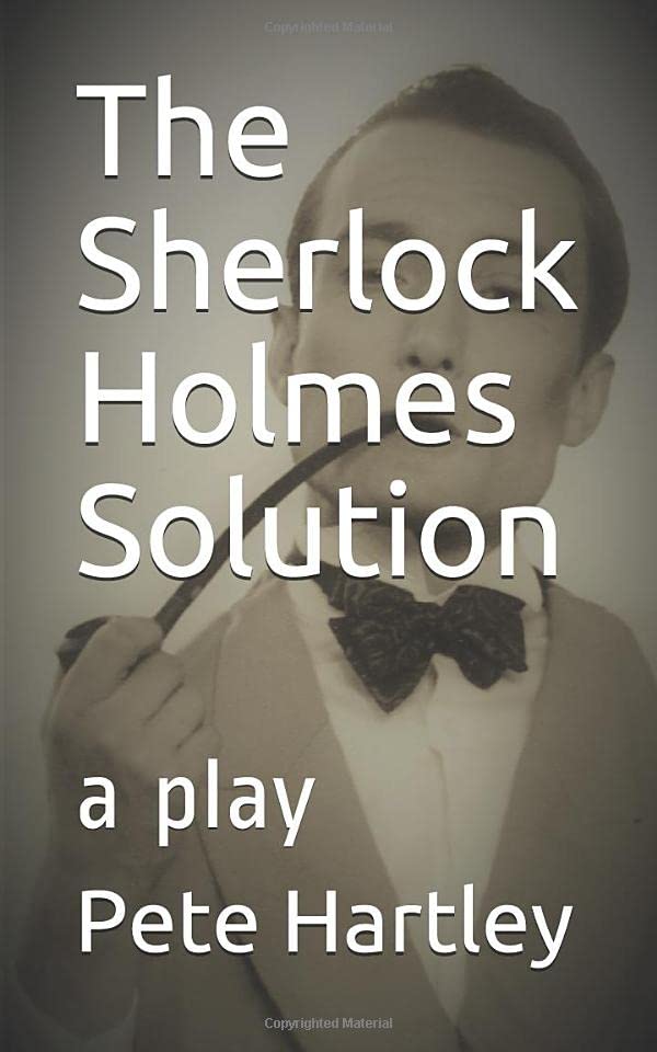 The Sherlock Holmes Solution: a play