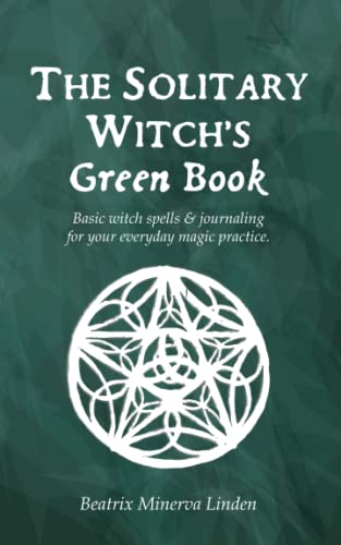 The solitary witchs green book Basic witch spells  journaling for your everyday magic practice