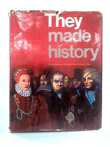 They Made History: Great Men and Women in Britain's Past 