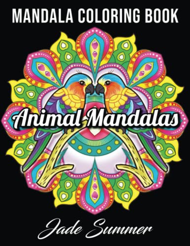 Mandala Coloring Book: An Adult Coloring Book with Cute Animal Mandalas, Fun Geometric Patterns, and Relaxing Flower Designs