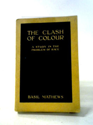 The Clash Of Colour: A Study In The Problem Of Race.