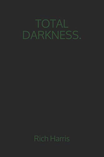 Total Darkness.