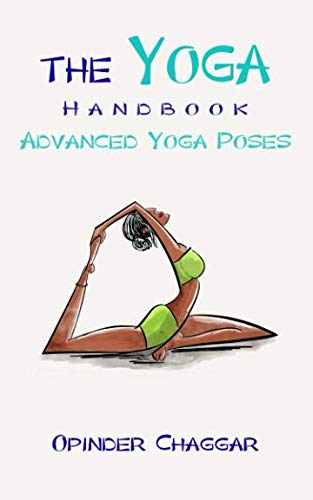 The Yoga Handbook: Advanced Yoga Poses - Advanced Poses For Stress Relief, Flexibility, Strength, Posture and Healing with Meditation